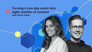 Turning a two-day event into eight months of content with Mark Huber