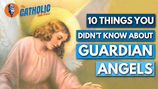 10 Things You Didn't Know About Guardian Angels | The Catholic Talk Show