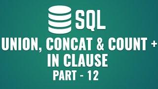 Learn Union, Concat & Count Functions in SQL | What is IN Clause | Part 12