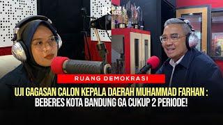 UJI GAGASAN CALON KEPALA DAERAH MUHAMMAD FARHAN : BEBERES KOTA BANDUNG GA CUKUP 2 PERIODE!