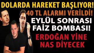 DOLARDA HAREKET BAŞLIYOR! 40 TL ALARMI VERİLDİ! EYLÜL SONRASI FAİZ BOMBASI! ERDOĞAN YİNE NAS DİYECEK