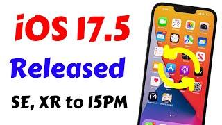 iOS 17.5 Released For iPhone XR, SE 2020 to 15 Pro Max | iOS 17.5 Update Battery | iOS 17.5 Features