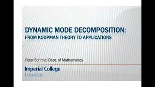 Dynamic Mode Decomposition from Koopman: Theory to Applications (Prof. Peter J. Schmid) - Part 1