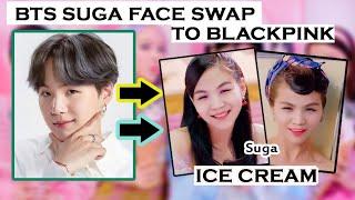 BTS Suga Face Swap to Blackpink Ice Cream Mv