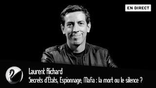 Secrets d’États, Espionnage, Mafia : la mort ou le silence ? Laurent Richard [EN DIRECT]