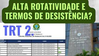 ALTA ROTATIVIDADE NO TRT 2 TAMBÉM? TERMOS DE DESISTÊNCIA. Concurso TRT 2 São Paulo, Técnico/Analista