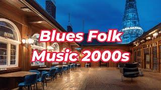 Blues Folk Background Music Playlist (2000s Inspired)