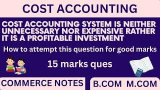 Cost accounting system is neither unnecessary nor expensive rather it is a profitable investment |