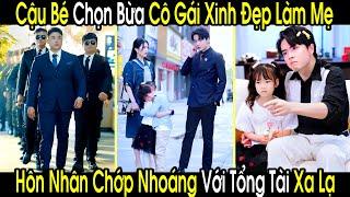 Cậu Bé Chọn Bừa Cô Gái Xinh Đẹp Ngoài Đường Làm Mẹ, Hôn Nhân Chớp Nhoáng Với Anh Tổng Tài Xa Lạ