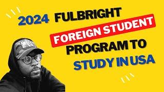 How to apply for Fulbright Foreign Student Program 2024