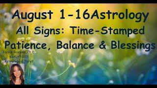 ASTROLOGY MESSAGES: ALL SIGNS: AUG. 1-16: A TIME TO BE FLEXIBLE & PATIENT!