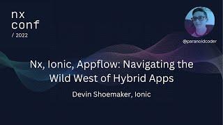 Nx Conf 20200 - Nx, Ionic, Appflow: Navigating the Wild West of Hybrid Apps