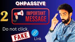 #ONPASSIVE || 2 Important Message.....Do not  Click Fake Link !