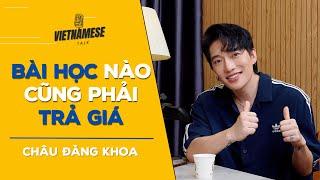 Nhạc sĩ Châu Đăng Khoa | Bài học nào cũng phải trả giá | #VIETNAMESETALK 08