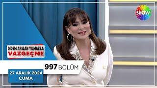 Didem Arslan Yılmaz'la Vazgeçme 997. Bölüm | 27 Aralık 2024