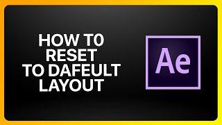 How To Reset Adobe After Effects To Default Layout Tutorial