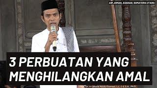 3 PERBUATAN YANG MENGHILANGKAN AMAL | Ustadz Abdul Somad