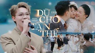 ERIK - 'Dù cho tận thế (vẫn yêu em)' (Wedding Version) | Live at LimLong's Wedding