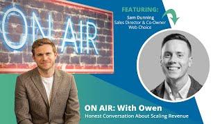 ON AIR: With Owen Featuring Sam Dunning - Sales Director & Co-Owner, Web Choice