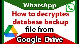 How to DECRYPT WhatsApp DATABASE backup file from Google Drive