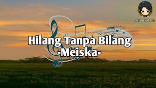 Hilang Tanpa Bilang -Meiska (Lirik)