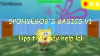 SPONGEBOB'S BASICS V1! - Tips that may help. (if you have V1 ofc)