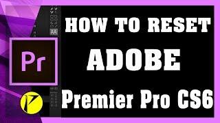 How to reset Adobe Premier Pro CS6