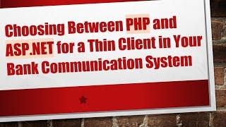 Choosing Between PHP and ASP.NET for a Thin Client in Your Bank Communication System