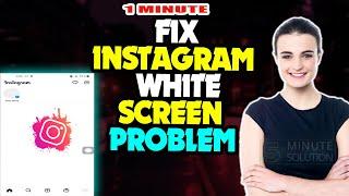 Fix Instagram white screen problem Easily 2024