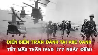 Diễn biến trận Khe Sanh tết Mậu Thân năm 1968 với 77 ngày đêm kịch chiến.