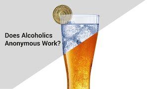 Does Alcoholics Anonymous Work?