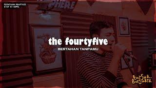 The Fourtyfive - Bertahan Tanpamu (Bersua Bersuara) Vol.16