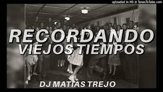 RECORDANDO VIEJOS TIEMPOS - ( Dj Matias Trejo )