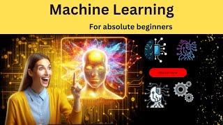 Machine Learning for Absolute Beginners: Start Your AI Journey Today!