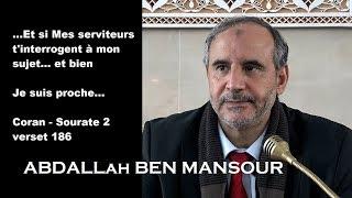 Abdallah Ben Mansour - Commentaire du Coran S.2 v.186 : ....Je suis proche...