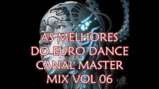 AS MELHORES DO EURO DANCE  CANAL MASTER MIX VOL 06@MasterHits