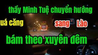  trực tiếp Quá Căng thầy chuyển hướng sang Lào bám theo đoàn xuyên đêm sư minh tuệ _bộ hành ấn độ