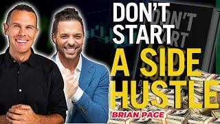 Don't Start A Side Hustle w/ @BrianPage | Create Passive Income