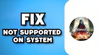 How To Fix Remnant 2 DX12 Is Not Supported on Your System (2023 Guide)