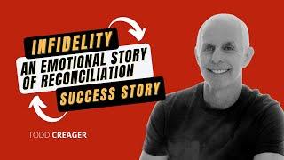 Healing From Infidelity:  An Emotional Story of Reconciliation | Todd Creager