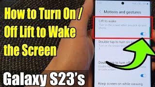 Galaxy S23's: How to Turn On/Off Lift to Wake the Screen