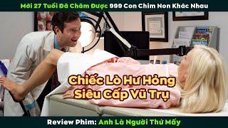 [Review Phim] Chiếc Lò Siêu Cấp Vũ Trụ Nướng 999 Củ Khoai Lang 1 Lúc - Anh Là Người Thứ Mấy