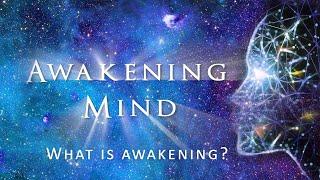 "What is Awakening?" - From the film Awakening Mind Part 1, "Know Thyself" (2023)