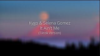 kygo & selena gomez - it ain't me (tiktok version)