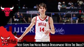 What Are The Next Steps For Matas Buzelis Development With The Chicago Bulls?