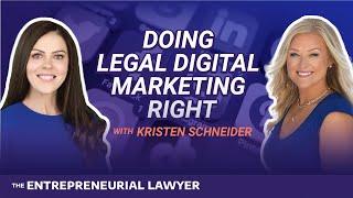 Doing Legal Digital Marketing Right with Kristen Schneider - EP. 8 | The Entrepreneurial Lawyer