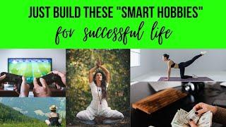 Build These 5 Smart Hobbies for a Successful Life to Stand Out from Others