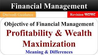 Objectives of financial Management, Profitability and Wealth Maximisation, profit and wealth maxim