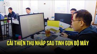 Cải thiện thu nhập sau tinh gọn bộ máy | VTV24