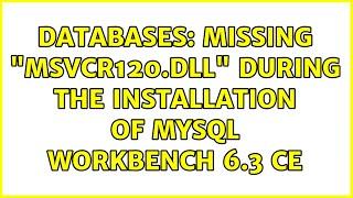 Databases: Missing "MSVCR120.dll" during the Installation of MySQL Workbench 6.3 CE (3 Solutions!!)